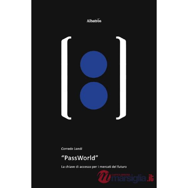 Passworld. La chiave di accesso ai mercati del futuro