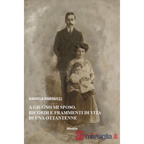 A giugno mi sposo. Ricordi e frammenti di vita di una ottantenne