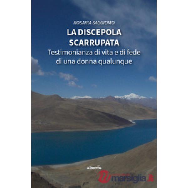 Discepola scarrupata. Testimonianza di vita e di fede di una donna qualunque (La)