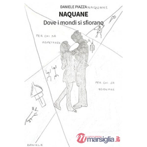 Naquane. Dove i mondi si sfiorano