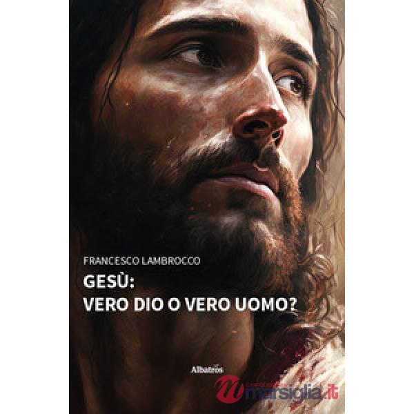 Gesù: vero dio o vero uomo?