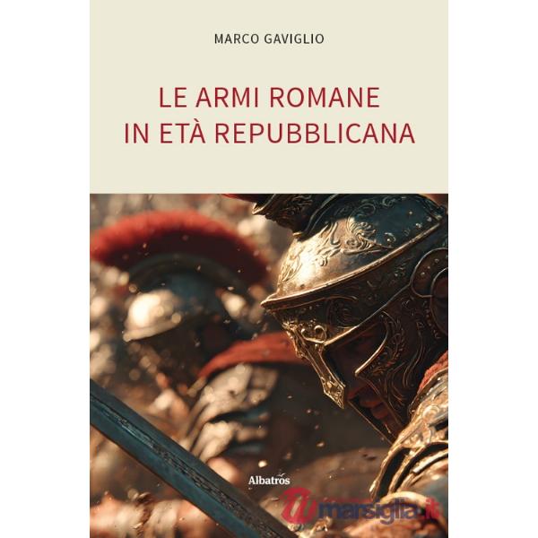 Armi romane in età repubblicana (Le)