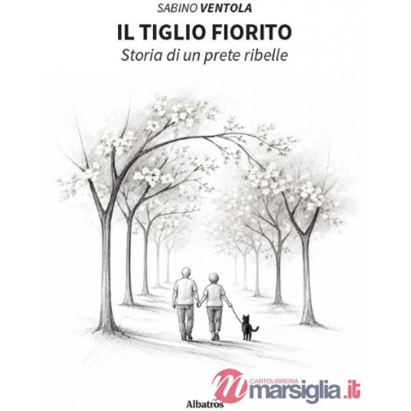 Tiglio fiorito. Storia di un prete ribelle (Il)