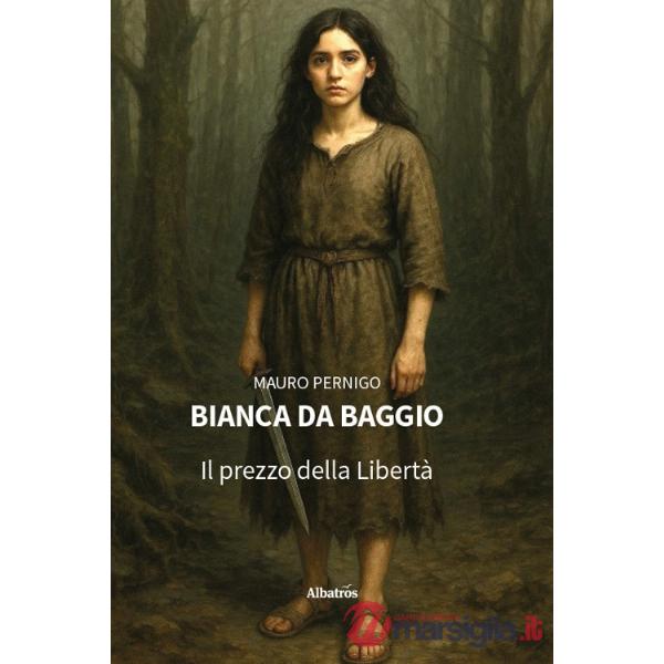 Bianca da Baggio. Il prezzo della Libertà