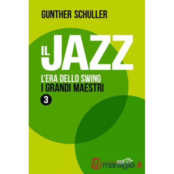 Jazz. L'era dello swing. I grandi maestri (Il)