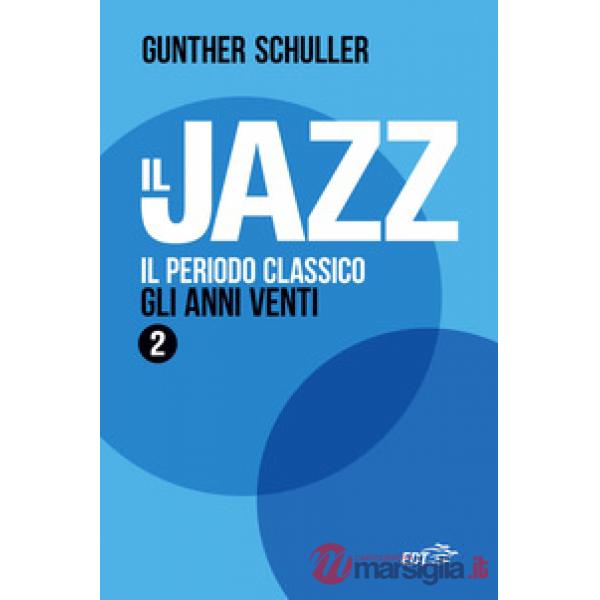 Jazz (Il). Vol. 2: Il periodo classico. Gli anni Venti