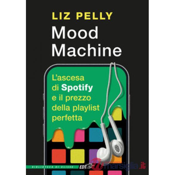 Mood machine. L'ascesa di Spotify e il prezzo della playlist perfetta