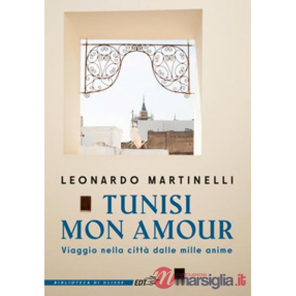 Tunisi mon amour. Viaggio nella città dalle mille anime