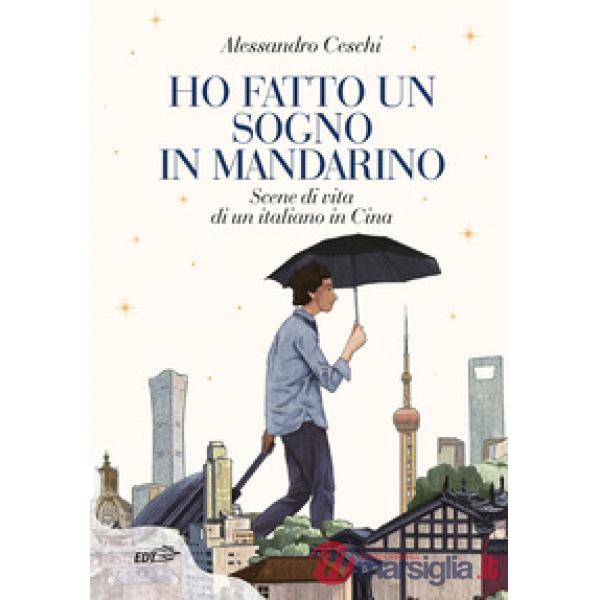 Ho fatto un sogno in mandarino. Scene di vita di un italiano in Cina