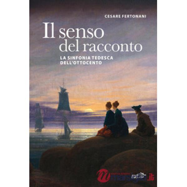 Senso del racconto. La sinfonia tedesca dell'Ottocento (Il)