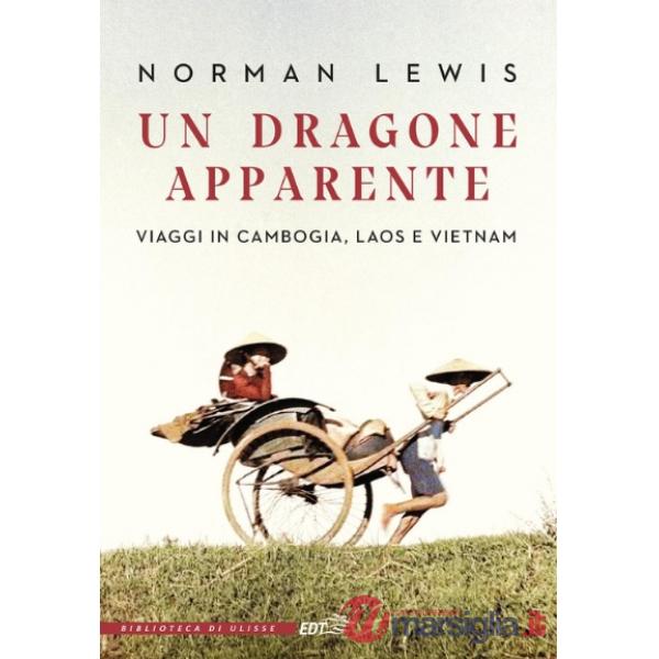 Dragone apparente. Viaggi in Cambogia, Laos e Vietnam (Un)