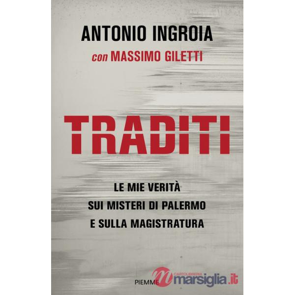 Traditi. Le mie verità sui misteri di Palermo e sulla Magistratura