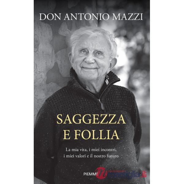 Saggezza e follia. La mia vita, i miei incontri, i miei valori e il nostro futuro