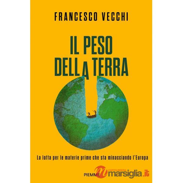 Peso della terra. La lotta per le materie prime che sta minacciando l'Europa (Il)