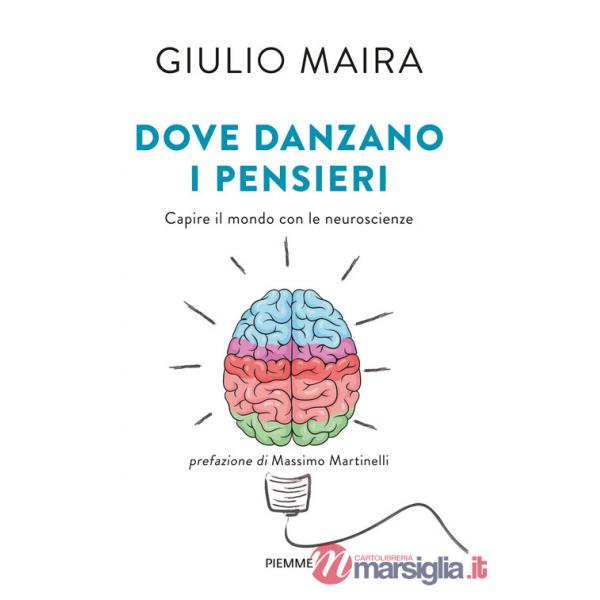 Dove danzano i pensieri. Capire il mondo con le neuroscienze