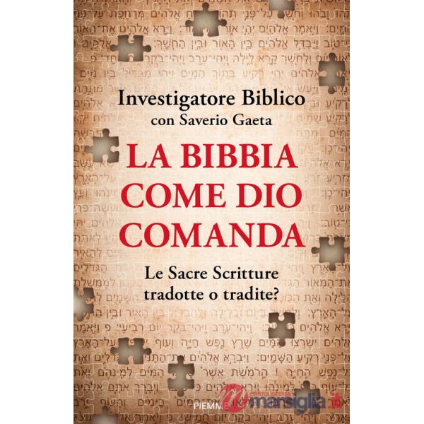 Bibbia come Dio comanda. Le Sacre Scritture tradotte o tradite? (La)