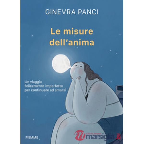 Misure dell'anima. Un viaggio felicemente imperfetto per continuare ad amarsi (Le)