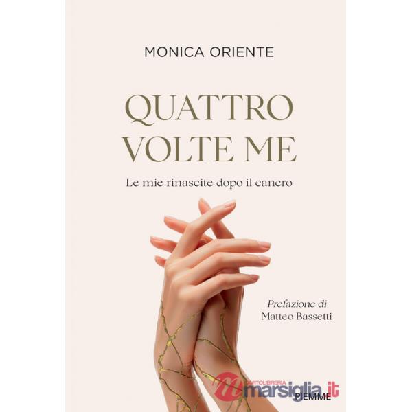 Quattro volte me. Le mie rinascite dopo il cancro