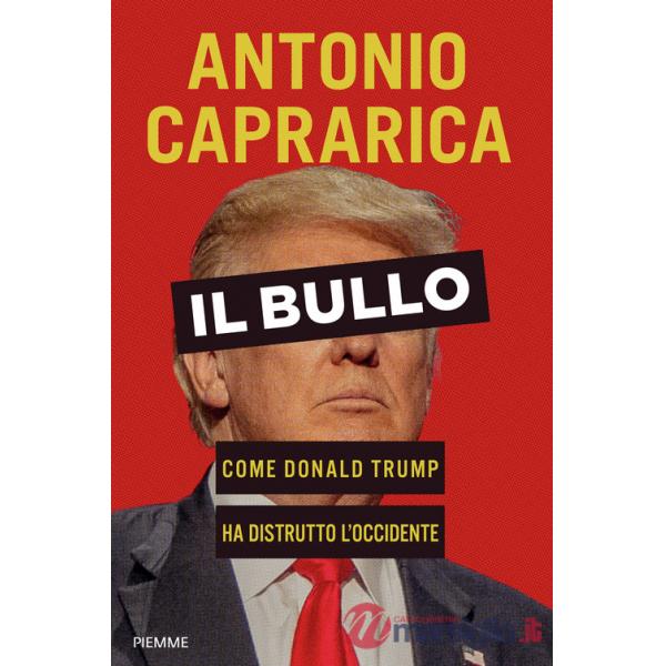 Bullo. Come Donald Trump ha distrutto l'Occidente (Il)