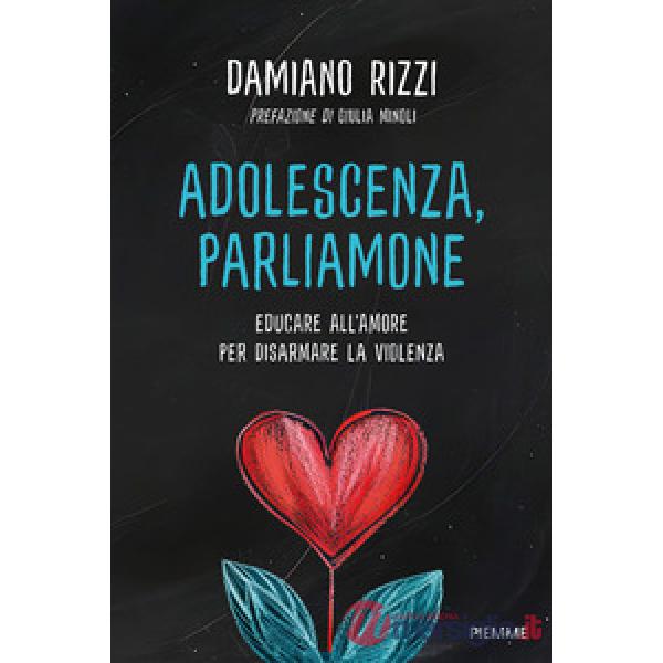 Adolescenza, parliamone. Educare all'amore per disarmare la violenza