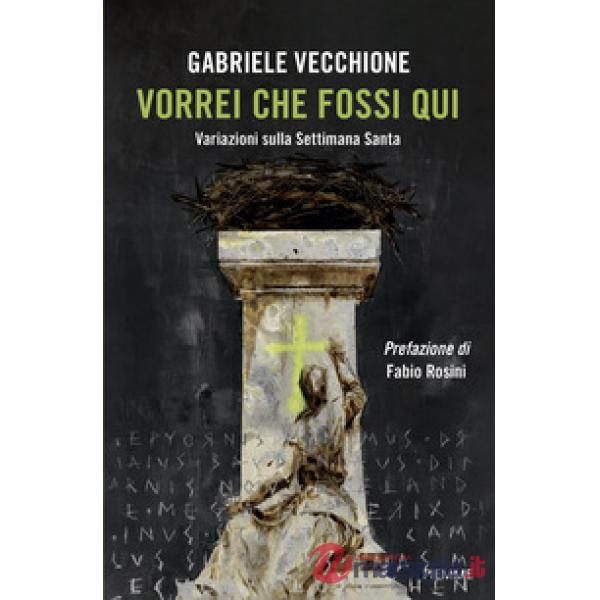 Vorrei che fossi qui. Variazioni sulla Settimana Santa