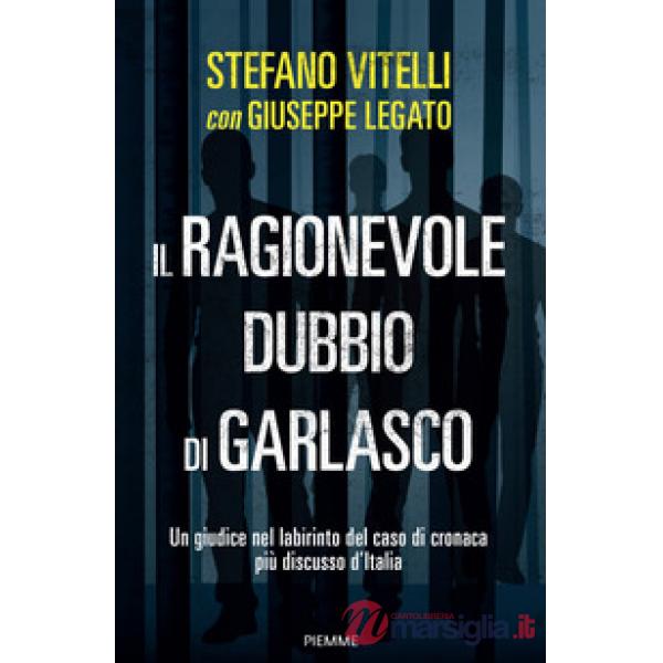 Ragionevole dubbio di Garlasco. Un giudice nel labirinto del caso di cronaca più discusso d'Italia (Il)