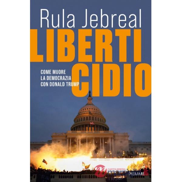 Liberticidio. Come muore la democrazia con Donald Trump