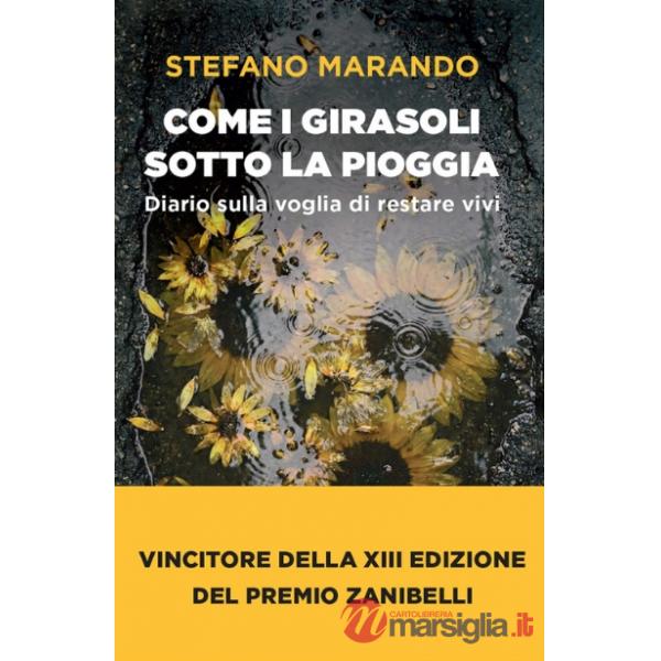Come i girasoli sotto la pioggia. Diario sulla voglia di restare vivi