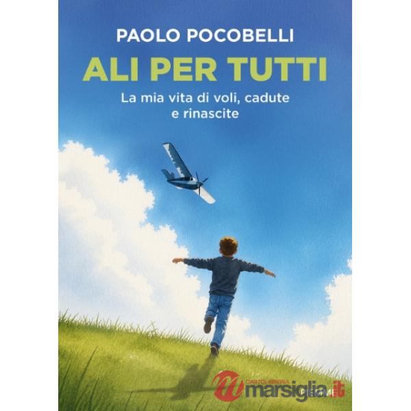Ali per tutti. La mia vita di voli, cadute e rinascite