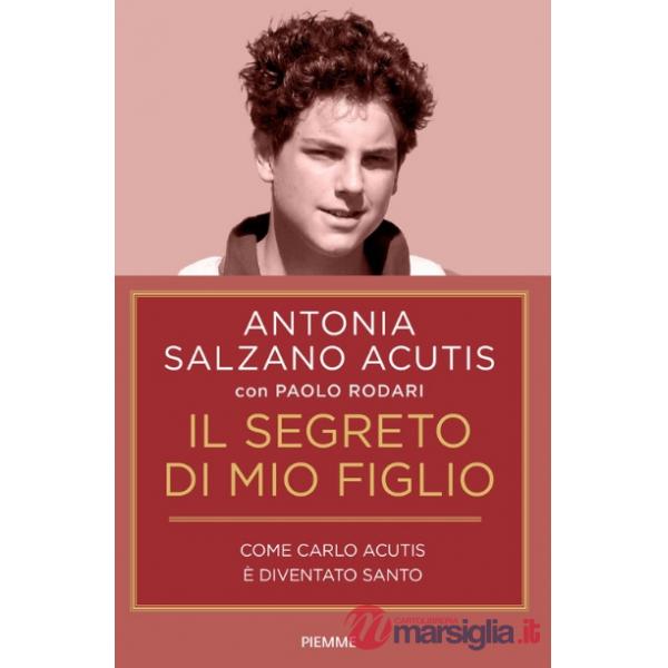 Segreto di mio figlio. Come Carlo Acutis è diventato santo. Ediz. tie-in (Il)