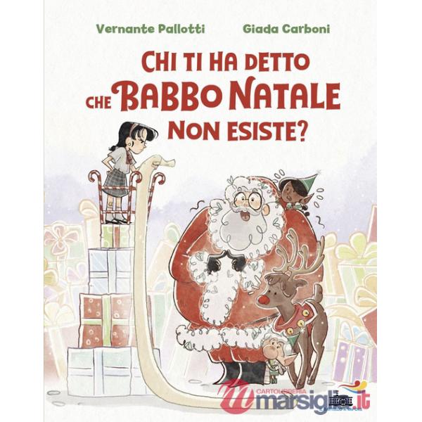 Chi ti ha detto che Babbo Natale non esiste? Ediz. a colori