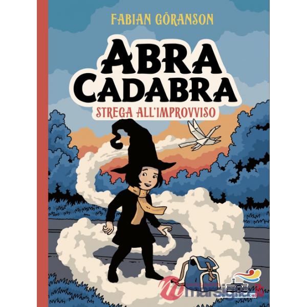 Abracadabra. Strega all'improvviso. Ediz. illustrata
