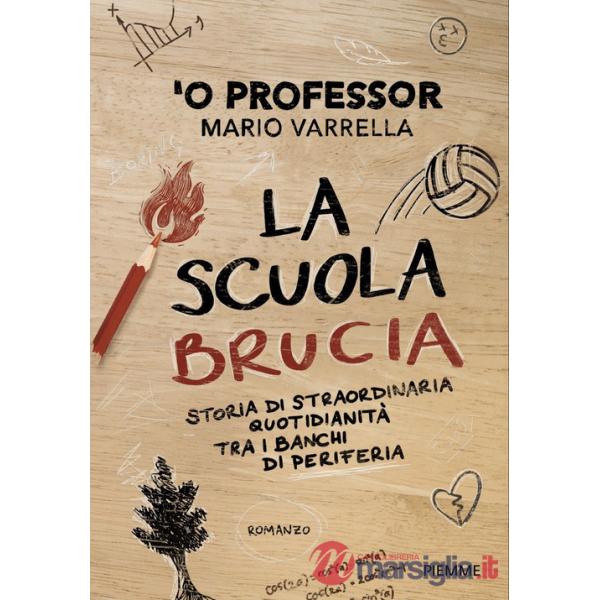 Scuola brucia. Storia di straordinaria quotidianità tra i banchi di periferia (La)