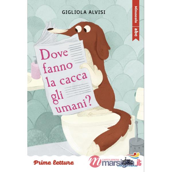 Dove fanno la cacca gli umani? Stampatello minuscolo. Ediz. a colori