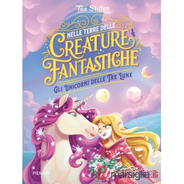 Unicorni delle Tre Lune. Nelle terre delle creature fantastiche (Gli)