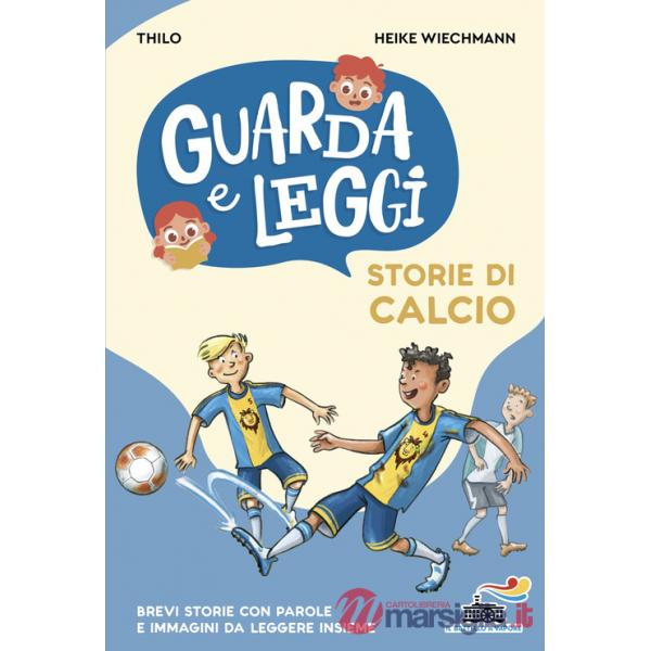 Storie di calcio. Guarda e leggi. Ediz. illustrata