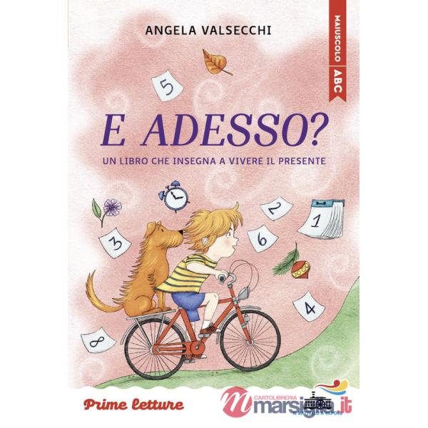 E adesso? Un libro che insegna a vivere il presente. Stampatello maiuscolo a leggibilità facilitata. Ediz. a colori