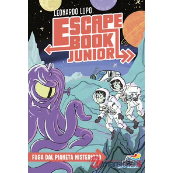 Fuga dal pianeta misterioso. Escape book junior