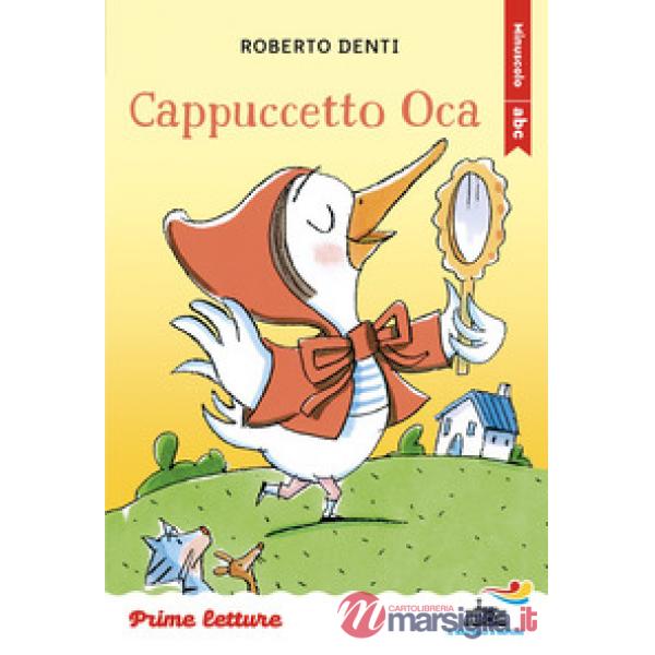 Cappuccetto Oca. Stampatello minuscolo a leggibilità facilitata. Ediz. a colori