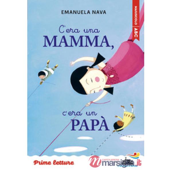 C'era una mamma, c'era un papà... Stampatello maiuscolo. Ediz. ad alta leggibilità