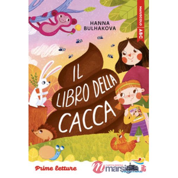 Libro della cacca. Stampatello maiuscolo. Ediz. ad alta leggibilità (Il)