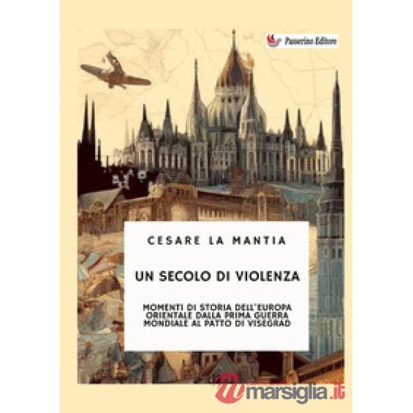 Un secolo di violenza. Momenti di storia dell'Europa orientale dalla Prima guerra mondiale al patto di Visegrad