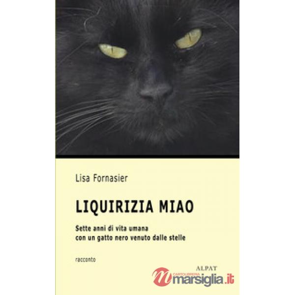 Liquirizia Miao. Sette anni di vita umana con un gatto nero venuto dalle stelle