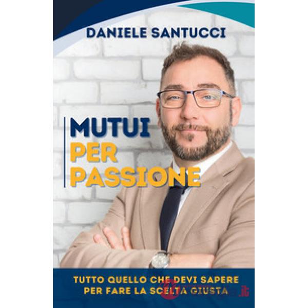 Mutui per passione. Tutto quello che devi sapere per fare la scelta giusta
