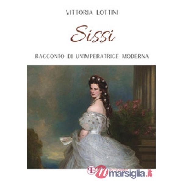 Sissi. Racconto di un'imperatrice moderna