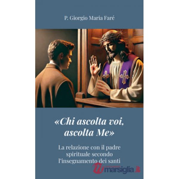 «Chi ascolta voi, ascolta Me». La relazione con il padre spirituale secondo l'insegnamento dei santi