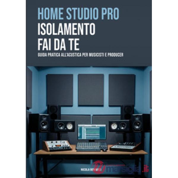 Home studio pro: isolamento fai-da-te. Guida pratica all'acustica per musicisti e producer
