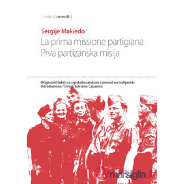 La prima missione partigiana-Prva partizanska misija. Ediz. italiana e serba