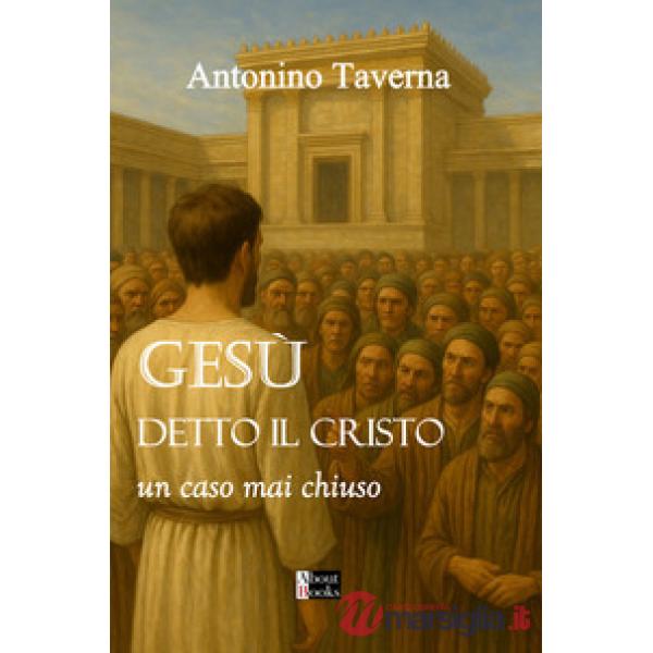 Gesù detto il Cristo. Un caso mai chiuso