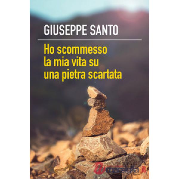 Ho scommesso la mia vita su una pietra scartata